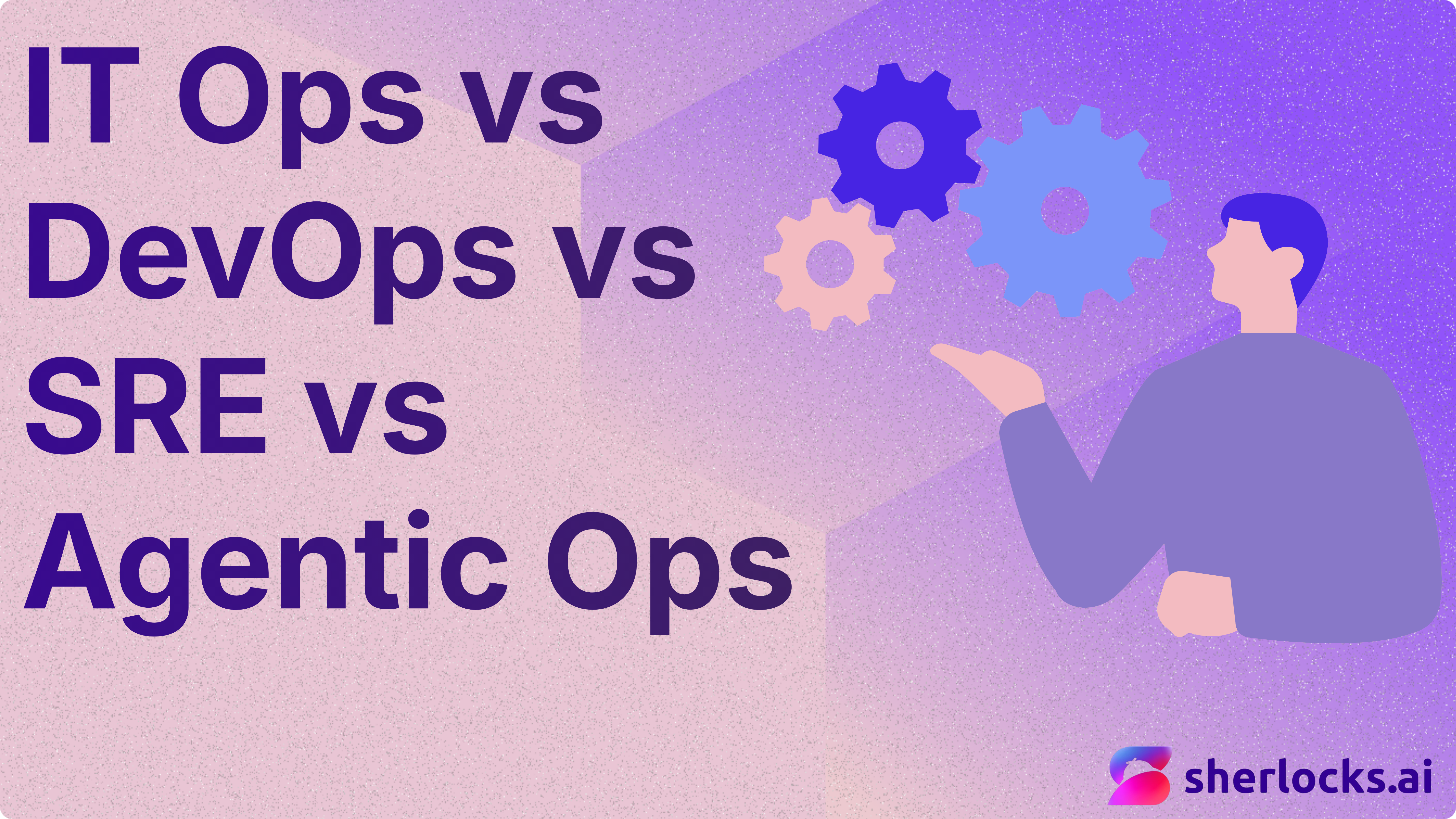 IT Ops vs DevOps vs SRE vs Agentic Ops: A Visual Guide