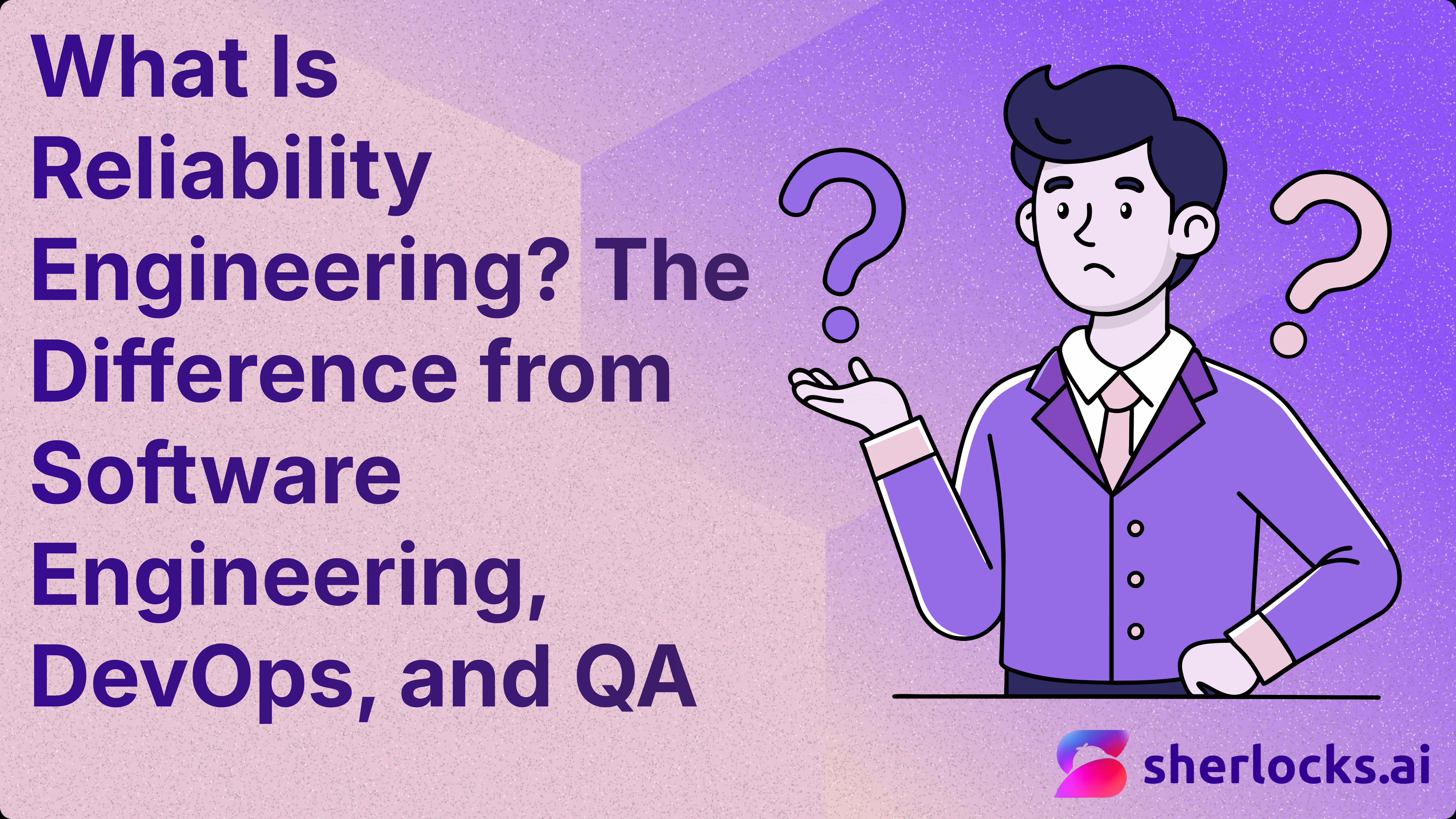 What Is Reliability Engineering? The Difference from Software Engineering, DevOps, and QA